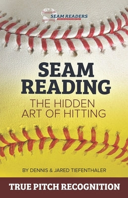 Seam Reading: The Hidden Art Of Hitting by Tiefenthaler, Jared