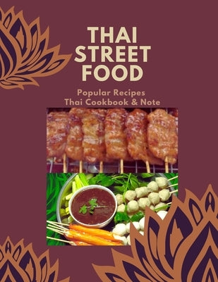 Thai Street Food & Night Marker: Thailand Street Food Builds Occupation, Bestselling Menu for Takeaway Popular Recipes, Easy to Make or Cook with Your by Douglas, Alice