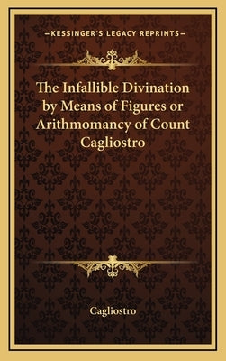 The Infallible Divination by Means of Figures or Arithmomancy of Count Cagliostro by Cagliostro