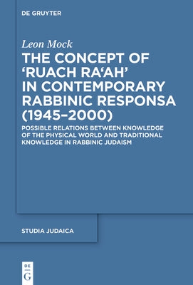 The Concept of >Ruach Ra'ah: Possible Relations Between Knowledge of the Physical World and Traditional Knowledge in Rabbinic Judaism by Mock, Leon