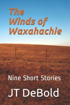 The Winds of Waxahachie: Nine Short Stories by Debold, Jt
