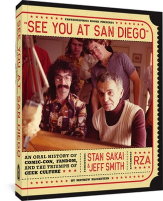 See You at San Diego: An Oral History of Comic-Con, Fandom, and the Triumph of Geek Culture by Klickstein, Mathew