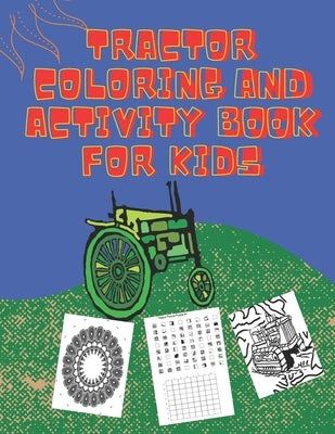 Tractor Coloring and Activity book for Kids: Fun variety Tractor Colouring Book, and picture slices for kids all ages. Fun things around the farmland by Colortu, Colorus