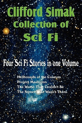 Clifford Simak Collection of Sci Fi; Hellhounds of the Cosmos, Project Mastodon, the World That Couldn't Be, the Street That Wasn't There by Simak, Clifford D.