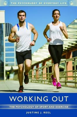 Working Out: The Psychology of Sport and Exercise by Reel, Justine