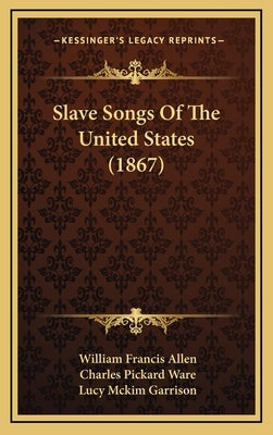 Slave Songs of the United States (1867) by Allen, William Francis