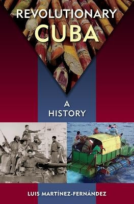 Revolutionary Cuba: A History by Martínez-Fernández, Luis
