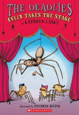 The Deadlies: Felix Takes the Stage by Lasky, Kathryn