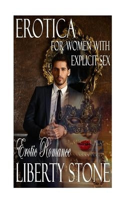 Erotica For Women With Explicit Sex: Erotic Romance by Stone, Liberty