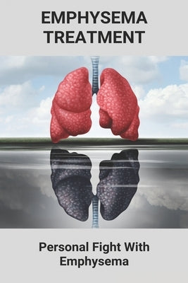 Emphysema Treatment: Personal Fight With Emphysema: Acute Bronchitis Relief by Vivian, Efrain