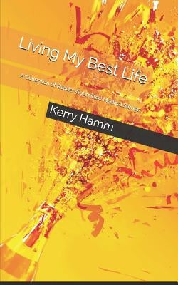 Living My Best Life: A Collection of Reader-Submitted Medical Stories by Hamm, Kerry