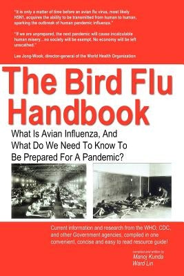 The Bird Flu Handbook: What Is Avian Influenza, and What Do We Need to Know to Be Prepared for a Pandemic? by Kunda, Manoj