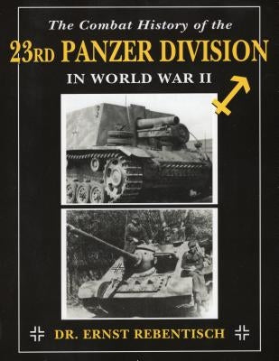 The Combat History of the 23rd Panzer Division in World War II by Rebentisch, Ernst