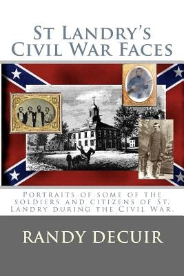 St Landry's Civil War Faces by Decuir, Randy