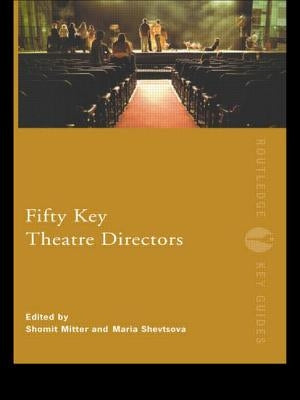 Fifty Key Theatre Directors by Mitter, Shomit