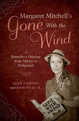 Margaret Mitchell's Gone with the Wind: A Bestseller's Odyssey from Atlanta to Hollywood by Brown, Ellen F.
