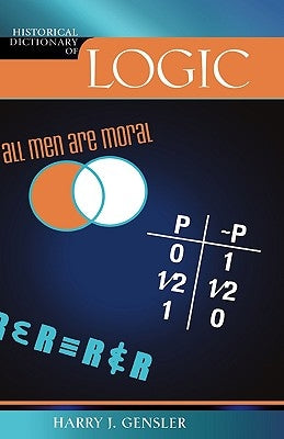 Historical Dictionary of Logic by Gensler, Harry J.