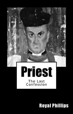 Priest: The Last Confession by Phillips, Royal
