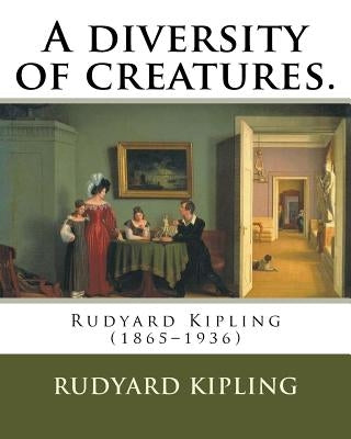 A diversity of creatures. By: Rudyard Kipling: Rudyard Kipling (1865-1936) by Kipling, Rudyard