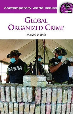 Global Organized Crime: A Reference Handbook by Roth, Mitchel P.