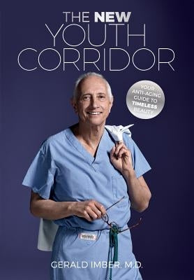 The New Youth Corridor: Your Anti-Aging Guide to Timeless Beauty by Imber, Gerald