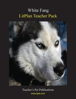 Litplan Teacher Pack: White Fang by Collins, Mary B.
