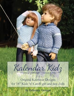 Kalendar Kidz: Volume 1 January through June: Original Knitwear Designs for 18" Kidz 'n' Cats(R) girl and boy dolls by Designs, Debonair