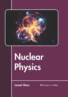 Nuclear Physics by Ware, Leonel