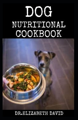 Dog Nutritional Cookbook: Tasty Recipes for Healthier, Happier Dogs by David, Dr Elizabeth