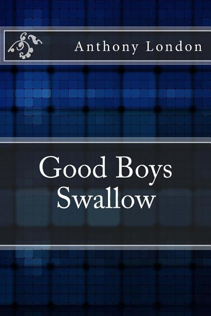 Good Boys Swallow by London, Anthony