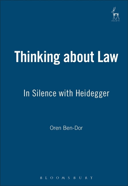 Thinking about Law: In Silence with Heidegger by Ben-Dor, Oren