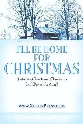 I'll Be Home for Christmas by WWW Xulonpress Com