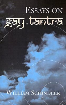 Essays on Gay Tantra by Schindler, William