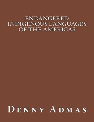 Endangered Indigenous Languages of the Americas by Admas, Denny