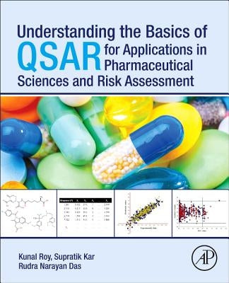 Understanding the Basics of Qsar for Applications in Pharmaceutical Sciences and Risk Assessment by Roy, Kunal