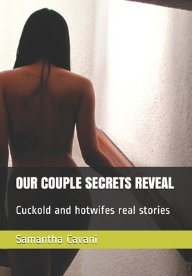 Our Couple Secrets Reveal: Cuckold and hotwifes real stories by Cavani, Samantha