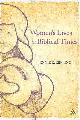 Women's Lives in Biblical Times by Ebeling, Jennie R.