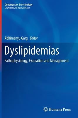 Dyslipidemias: Pathophysiology, Evaluation and Management by Garg, Abhimanyu