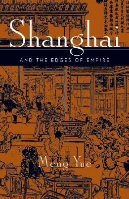 Shanghai and the Edges of Empires by Yue, Meng