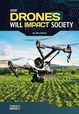 How Drones Will Impact Society by Hakala, John