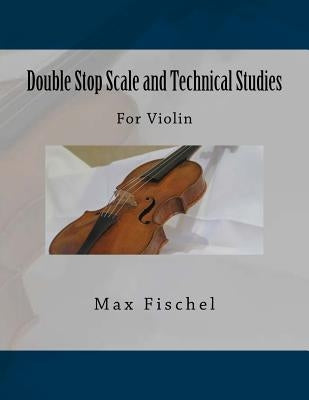Double Stop Scale and Technical Studies: For Violin by Fleury, Paul M.