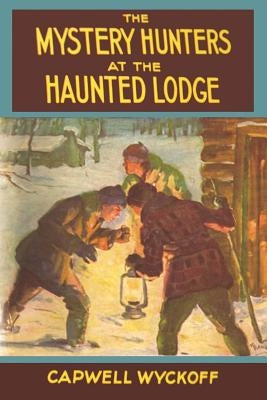 The Mystery Hunters at the Haunted Lodge by Wyckoff, Capwell