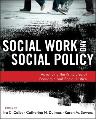 Social Work and Social Policy: Advancing the Principles of Economic and Social Justice by Dulmus, Catherine N.