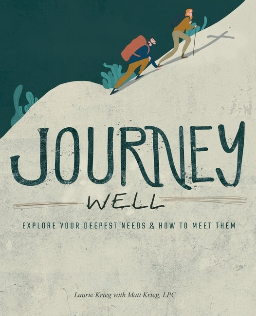 Journey Well: Explore Your Deepest Needs & How to Meet Them by Krieg, Laurie