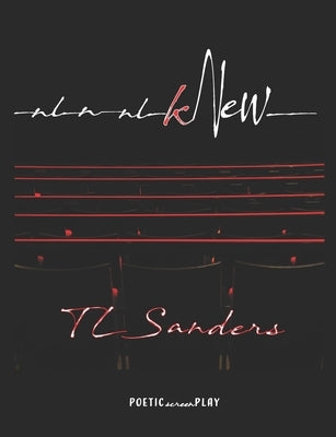 Knew: The Poetic Screenplay by Sanders, T. L.