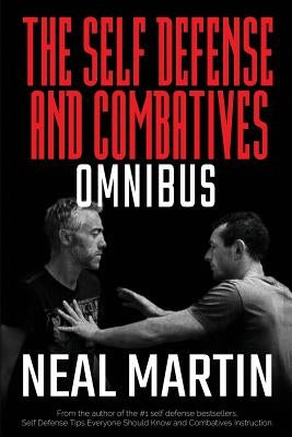 Self Defense And Combatives Omnibus by Martin, Neal