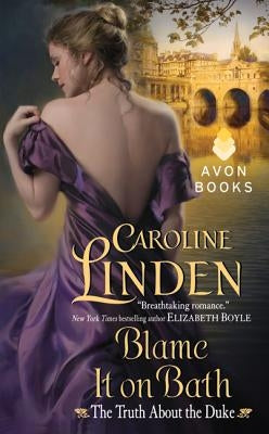 Blame It on Bath: The Truth about the Duke by Linden, Caroline
