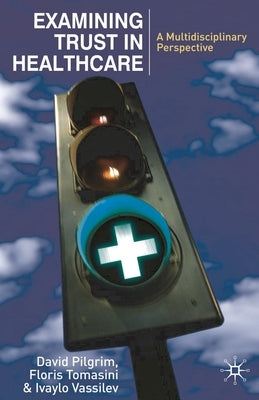 Examining Trust in Healthcare: A Multidisciplinary Perspective by Pilgrim, David