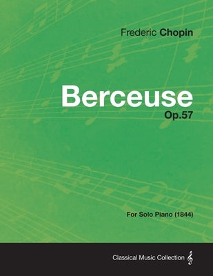 Berceuse Op.57 - For Solo Piano (1844) by Chopin, Frédéric