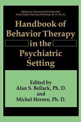 Handbook of Behavior Therapy in the Psychiatric Setting by Bellack, Alan S.